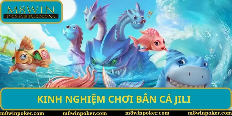 Một số kinh nghiệm giúp bạn tham gia bắn cá Jili hiệu quả Một số kinh nghiệm giúp bạn tham gia bắn cá Jili hiệu quả