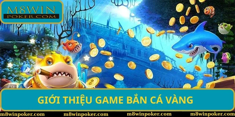 Tổng quan tựa game bắn cá vàng cực hấp dẫn tại M8Win Tổng quan tựa game bắn cá vàng cực hấp dẫn tại M8Win