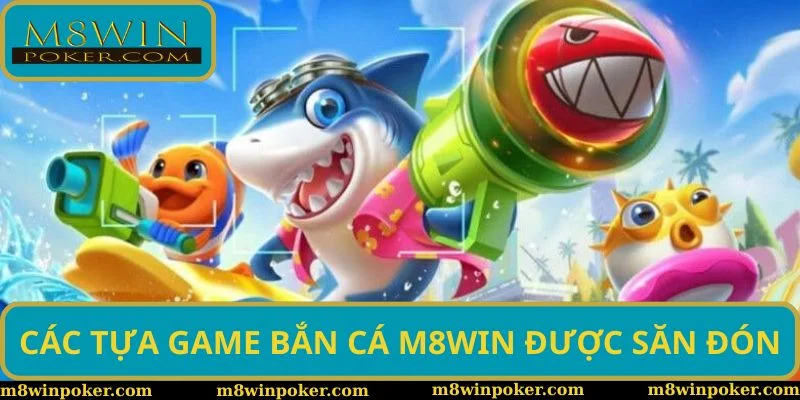 Một vài tựa game được săn đón tại M8WIN bắn cá Một vài tựa game được săn đón tại M8WIN bắn cá