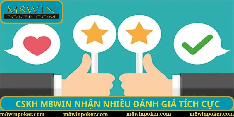 CSKH M8WIN nhận nhiều đánh giá tích cực CSKH M8WIN nhận nhiều đánh giá tích cực