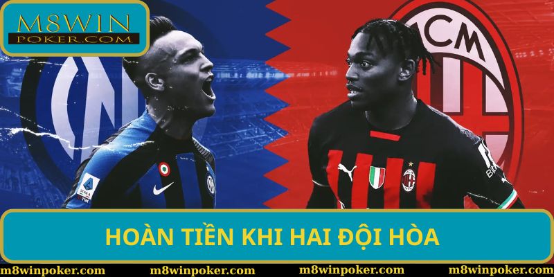 Khi 2 đội hòa, người chơi sẽ được hoàn tiền khi cược Khi 2 đội hòa, người chơi sẽ được hoàn tiền khi cược