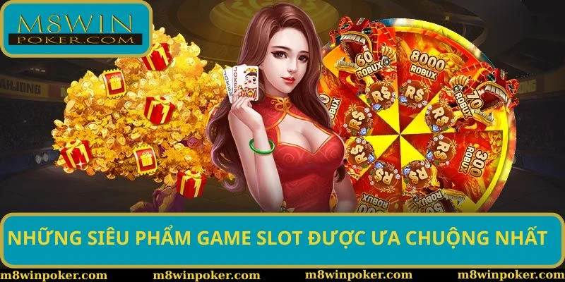 Những siêu phẩm game slot được ưa chuộng nhất Những siêu phẩm game slot được ưa chuộng nhất