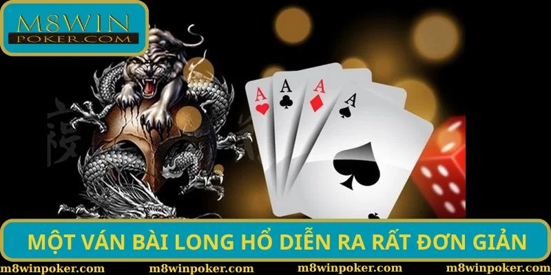 Một ván bài Long Hổ diễn ra rất đơn giản Một ván bài Long Hổ diễn ra rất đơn giản